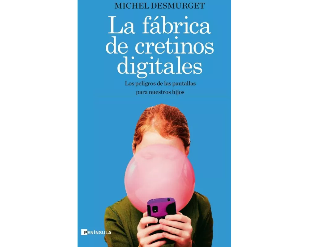 La fábrica de cretinos digitales : los peligros de las pantallas para nuestros hijos
