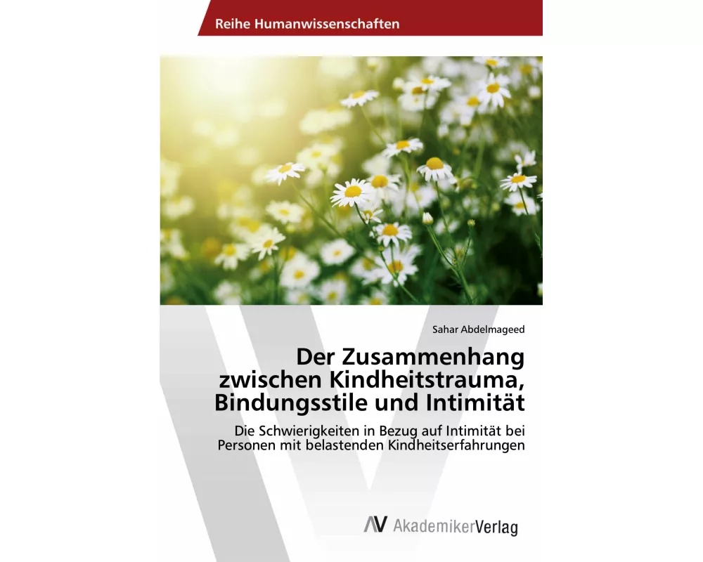 Der Zusammenhang zwischen Kindheitstrauma, Bindungsstile und Intimität