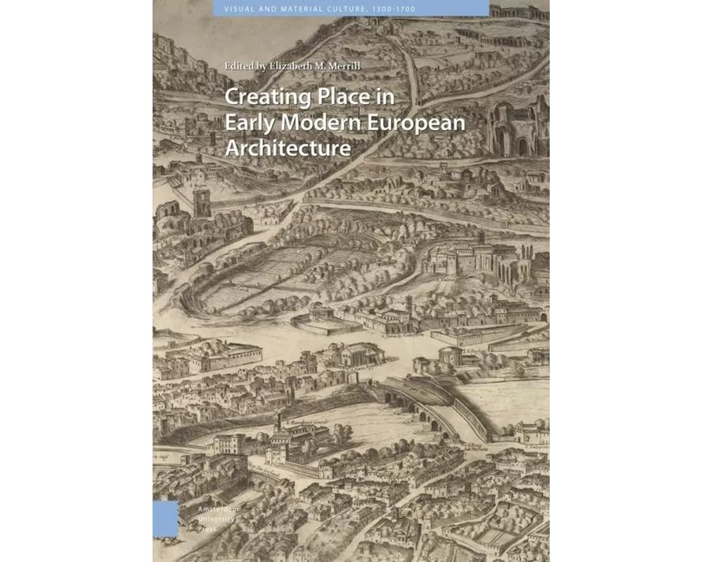 Creating Place in Early Modern European Architecture