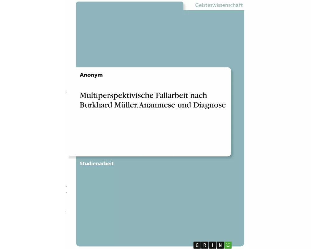 Multiperspektivische Fallarbeit nach Burkhard Müller. Anamnese und Diagnose