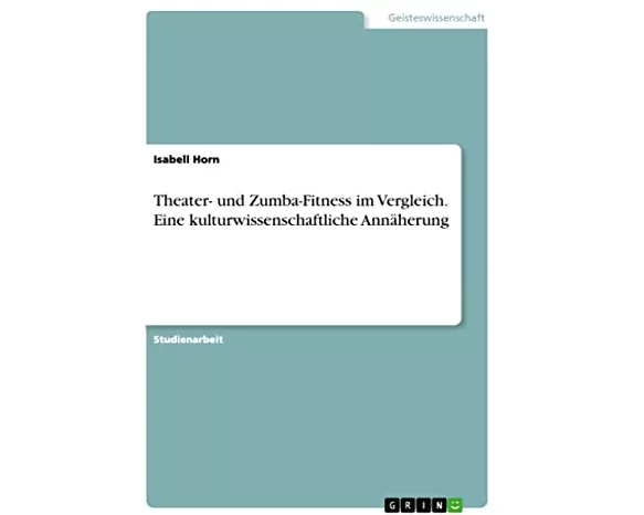 Theater- und Zumba-Fitness im Vergleich. Eine kulturwissenschaftliche Annäherung