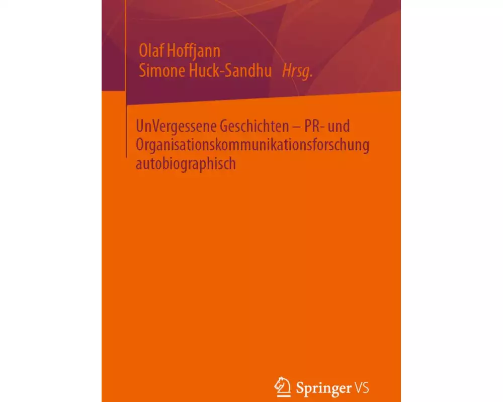 UnVergessene Geschichten - PR- und Organisationskommunikationsforschung autobiographisch