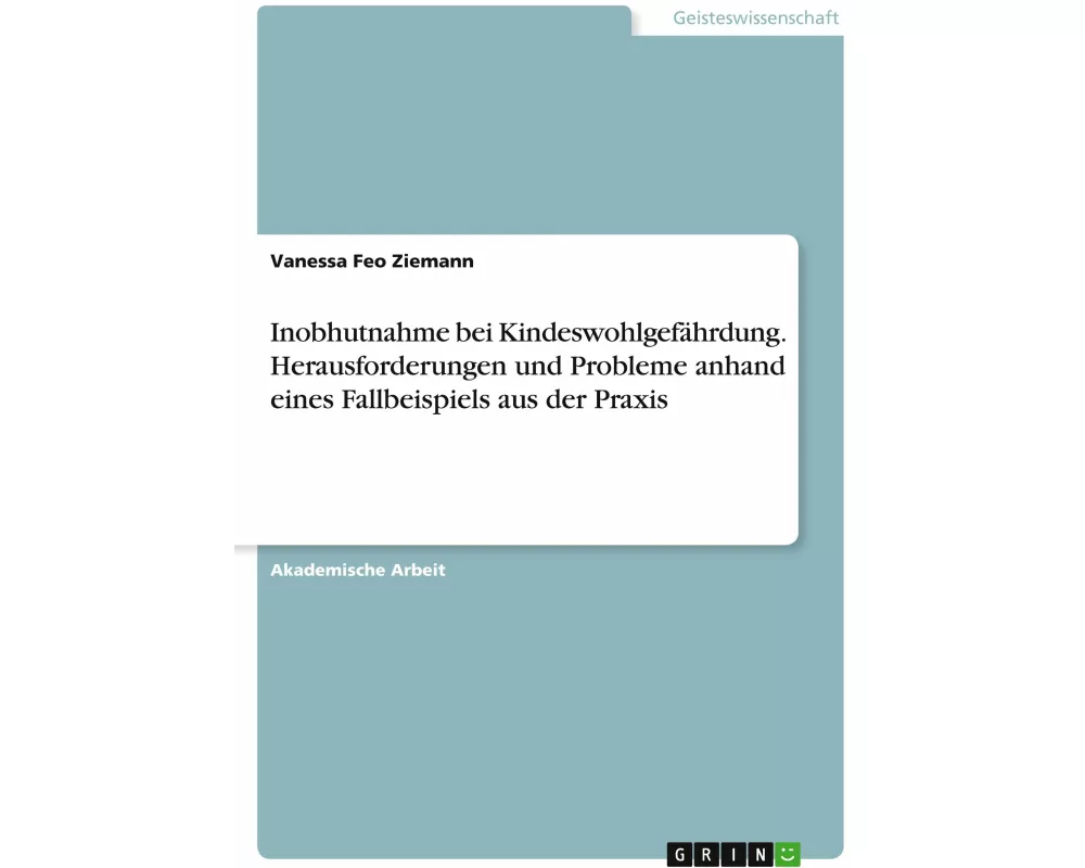 Inobhutnahme bei Kindeswohlgefährdung. Herausforderungen und Probleme anhand eines Fallbeispiels aus der Praxis
