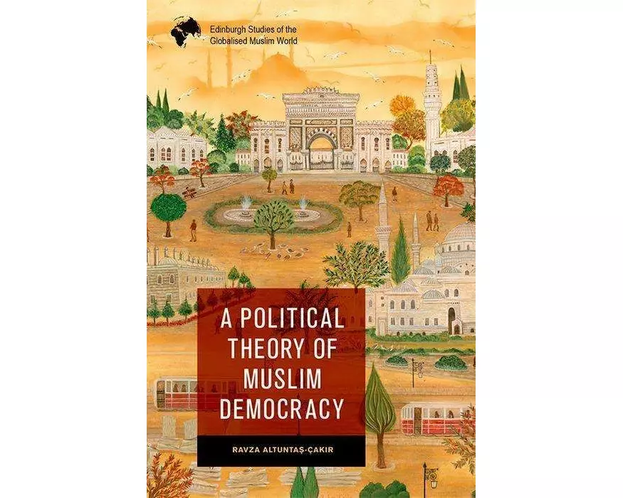 A Political Theory of Muslim Democracy