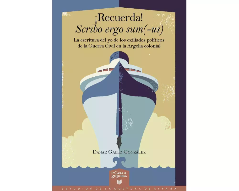 ¡Recuerda! Scribo ergo sum(-us) : la escritura del yo de los exiliados políticos de la Guerra Civil en la Argelia colonial