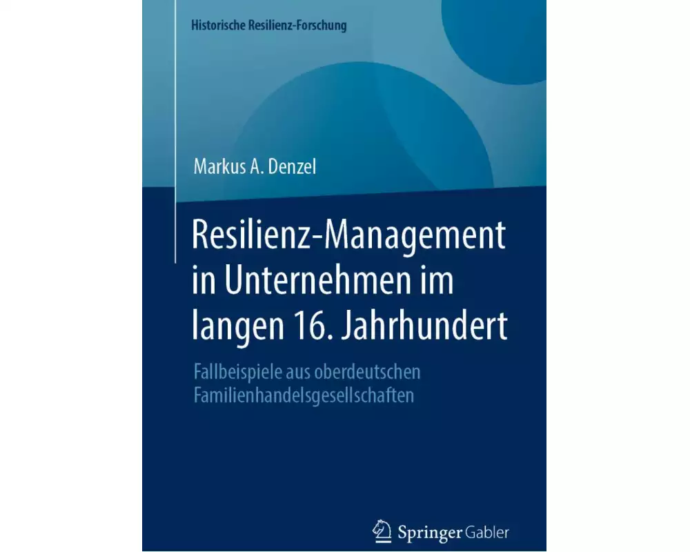 Resilienz-Management in Unternehmen im langen 16. Jahrhundert