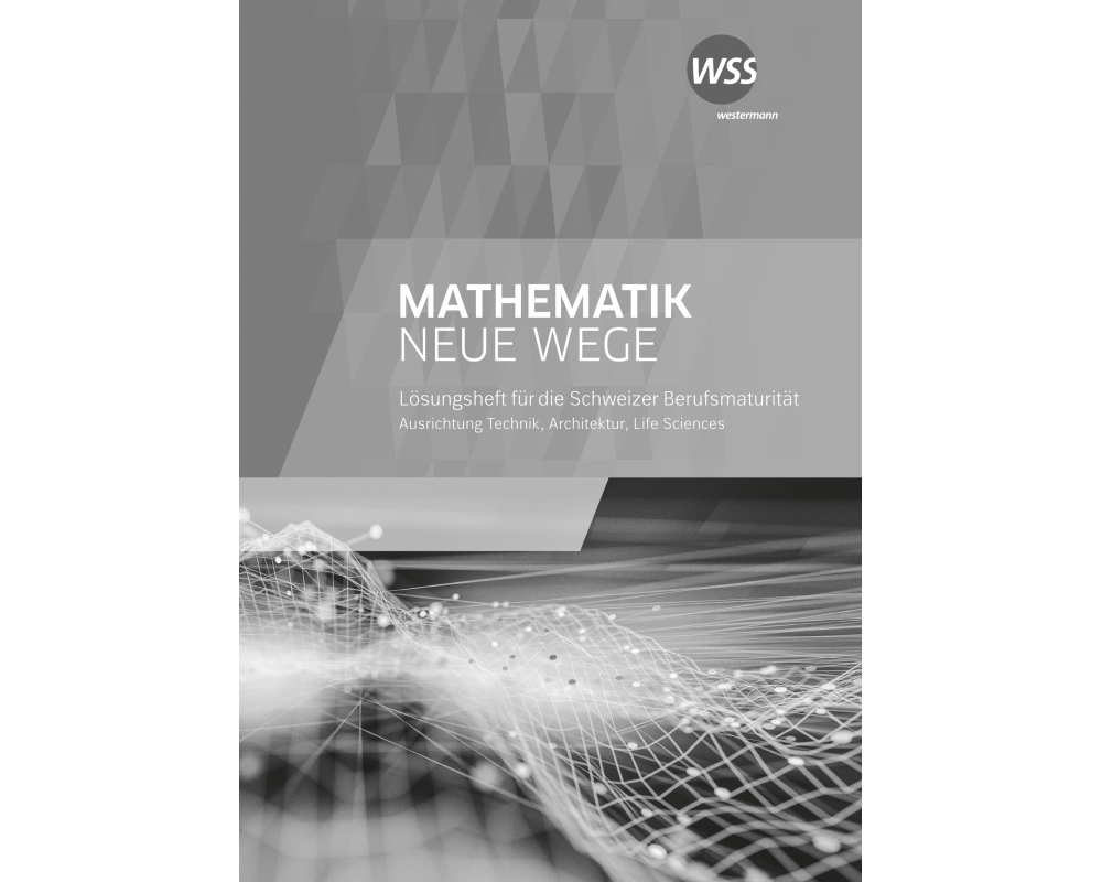 Mathematik Neue Wege SII - Ausgabe Berufsmaturität 2021 für die Schweiz