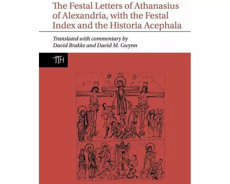 The Festal Letters of Athanasius of Alexandria, with the Festal Index and the Historia Acephala