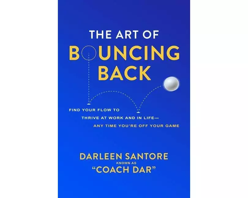 The Art of Bouncing Back: Find Your Flow to Thrive at Work and in Life — Any Time You're Off Your Game