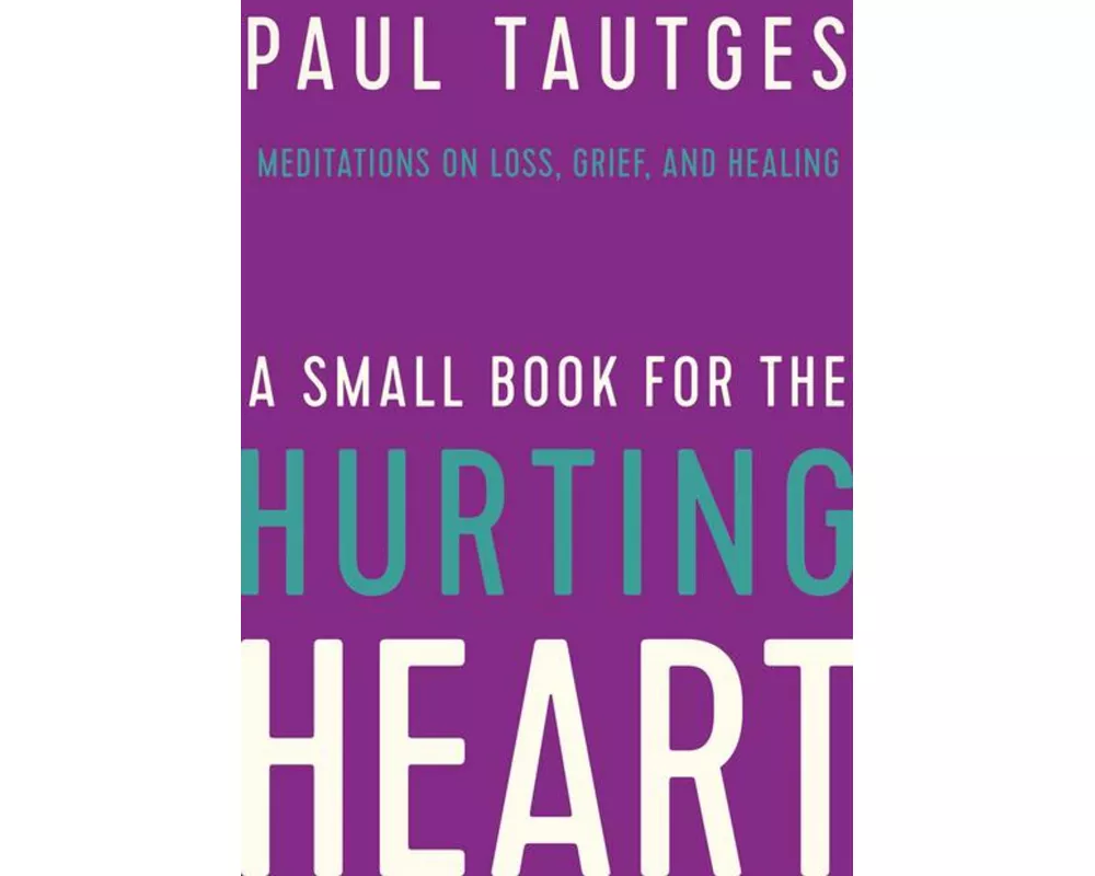 A Small Book for the Hurting Heart