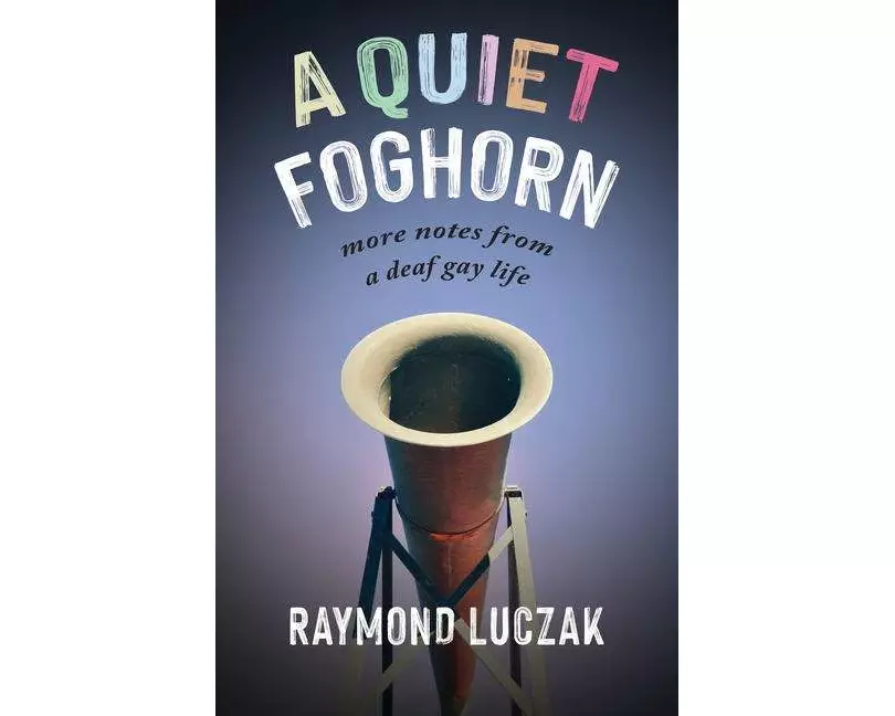 A Quiet Foghorn - More Notes from a Deaf Gay Life