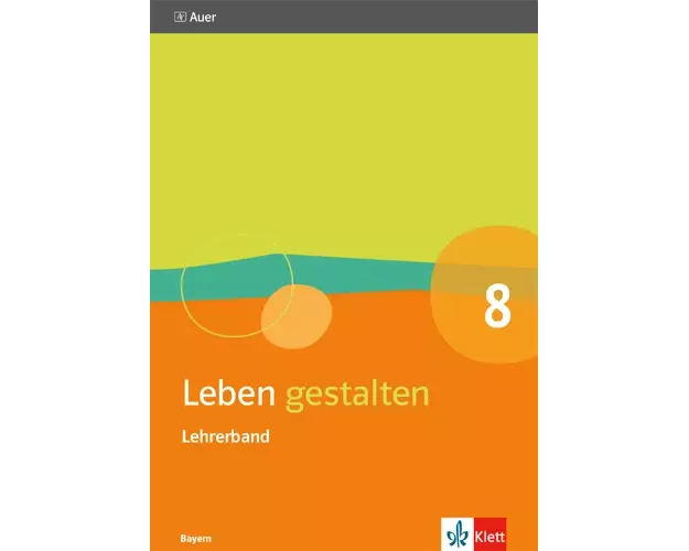 Leben gestalten 8. Handreichungen für den Unterricht Klasse 8. Ausgabe Bayern