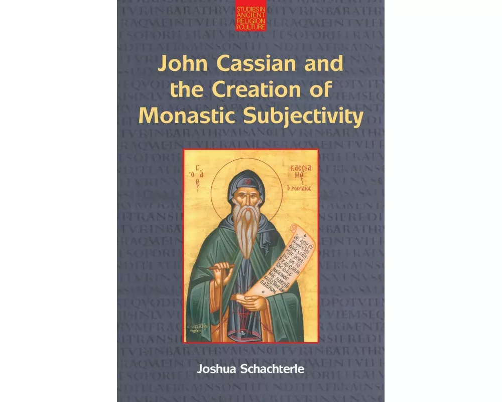 John Cassian and the Creation of Monastic Subjectivity