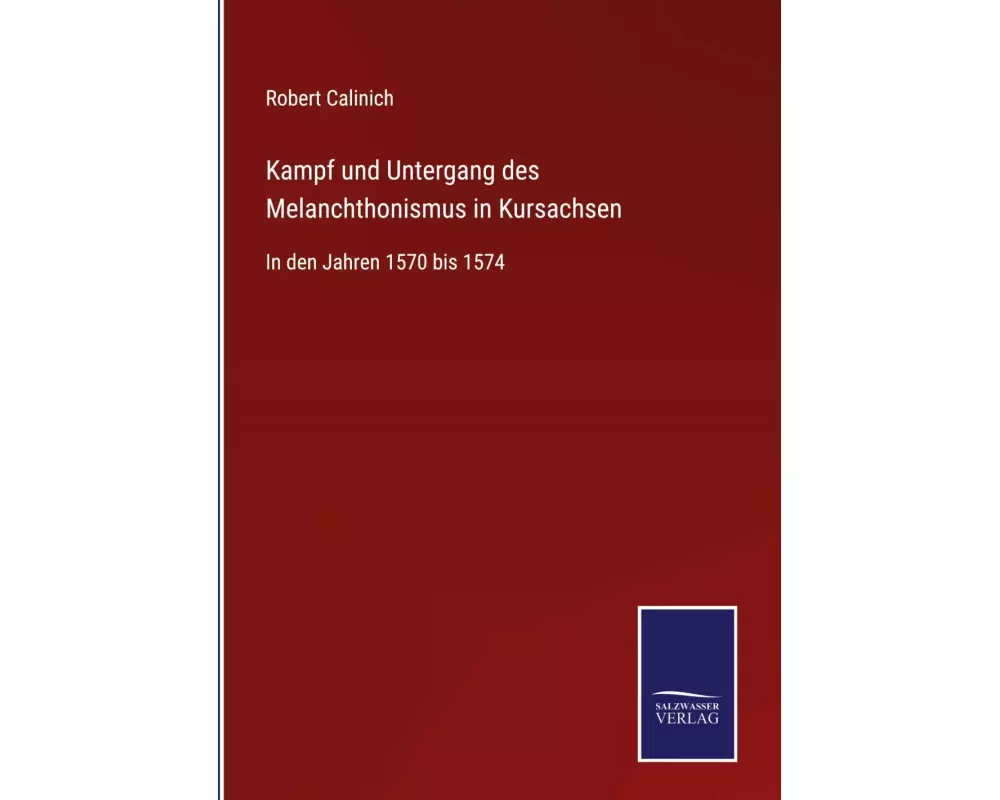 Kampf und Untergang des Melanchthonismus in Kursachsen