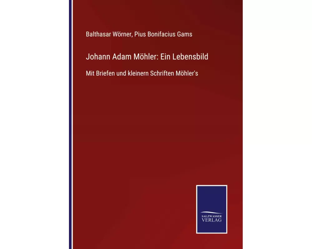 Johann Adam Möhler: Ein Lebensbild