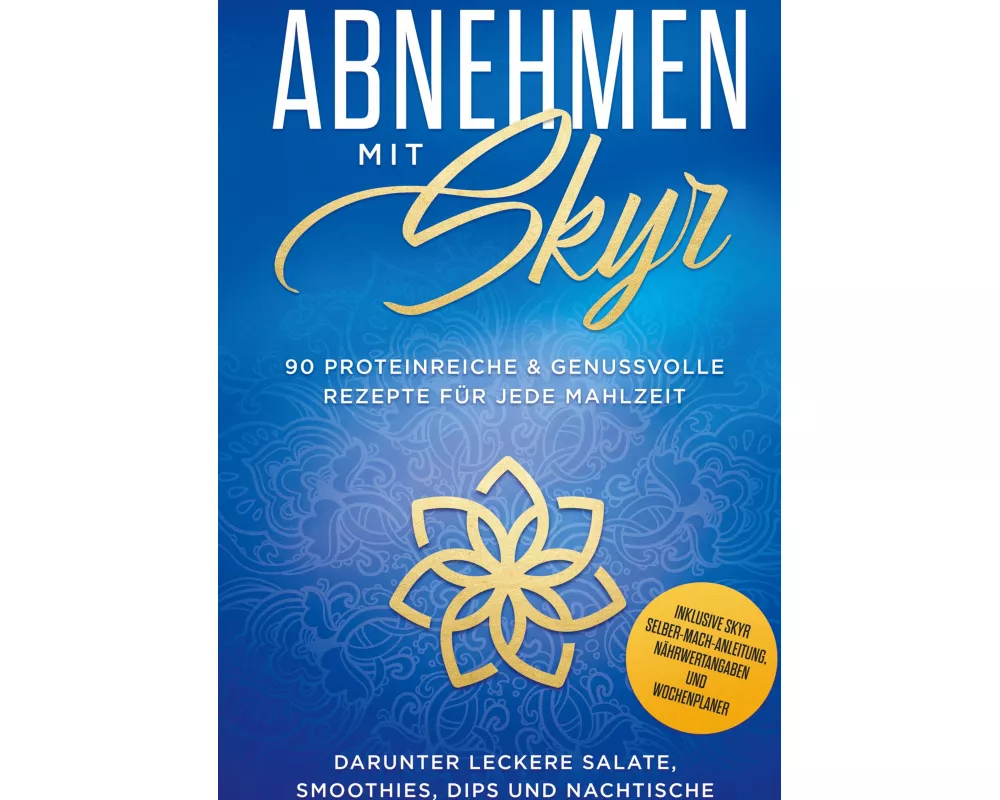 Abnehmen mit Skyr: 90 proteinreiche & genussvolle Rezepte für jede Mahlzeit darunter leckere Salate, Smoothies Dips und Nachtische inklusive Skyr Selb