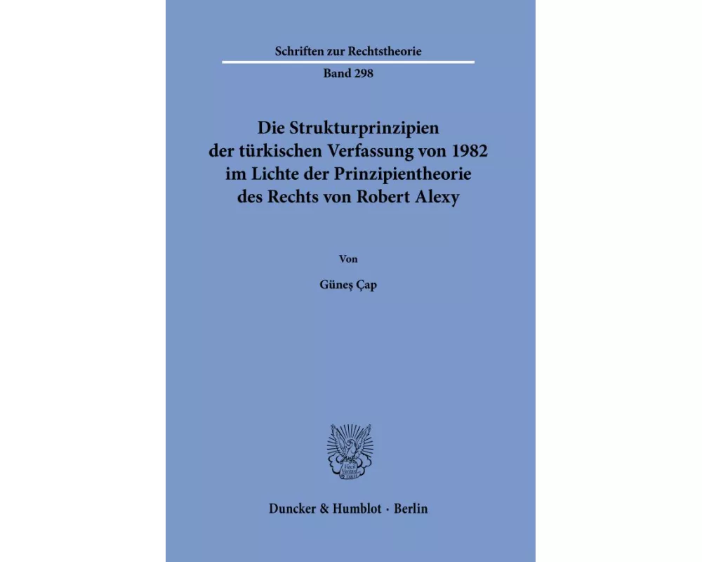 Die Strukturprinzipien der türkischen Verfassung von 1982 im Lichte der Prinzipientheorie des Rechts von Robert Alexy
