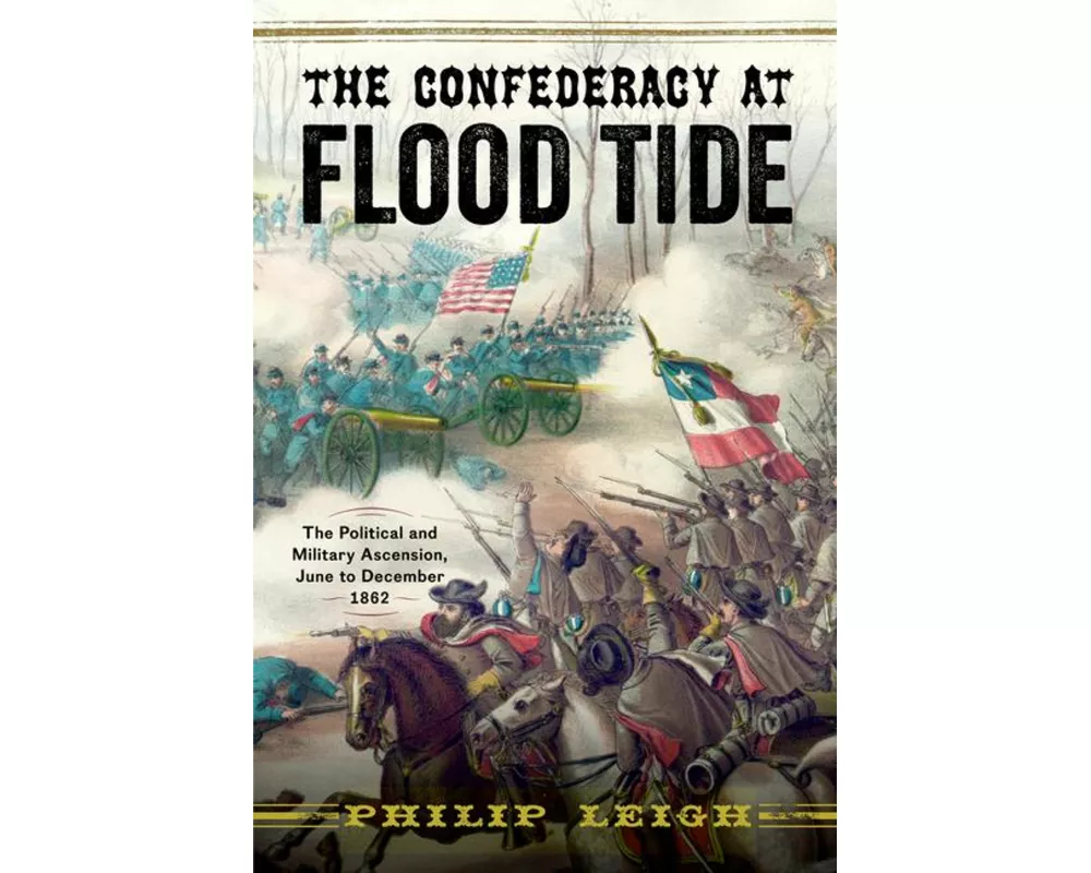 The Confederacy at Flood Tide: The Political and Military Ascension, June to December 1862