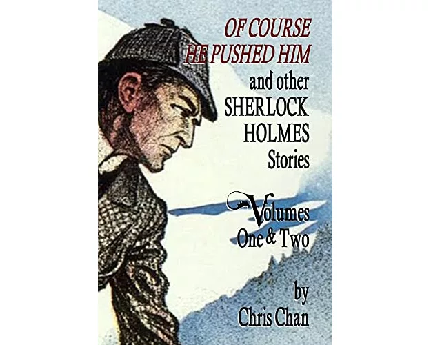 Of Course He Pushed Him and Other Sherlock Holmes Stories Volumes 1 & 2