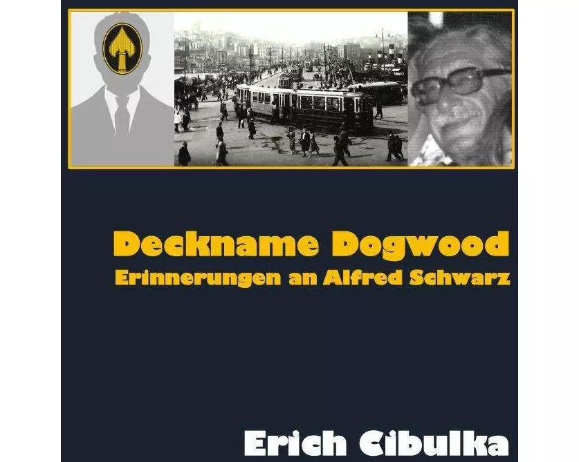 Deckname Dogwood. Erinnerungen an Alfred Schwarz