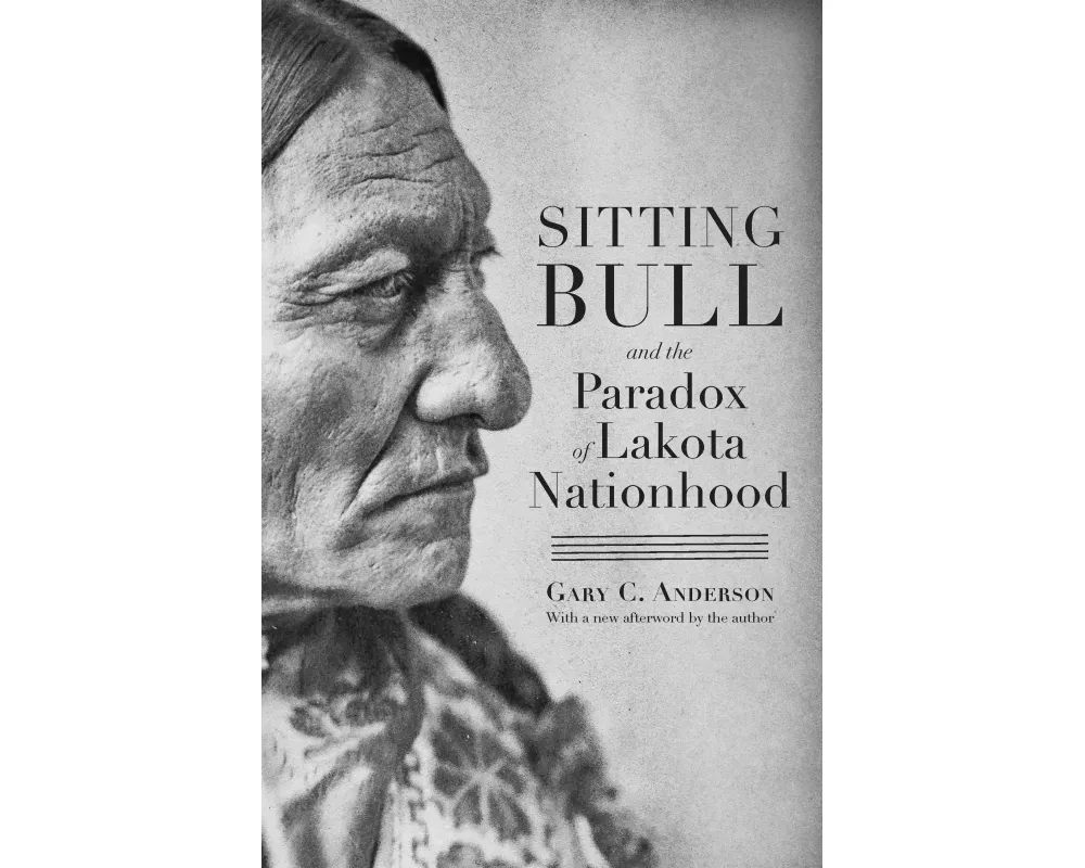 Sitting Bull and the Paradox of Lakota Nationhood