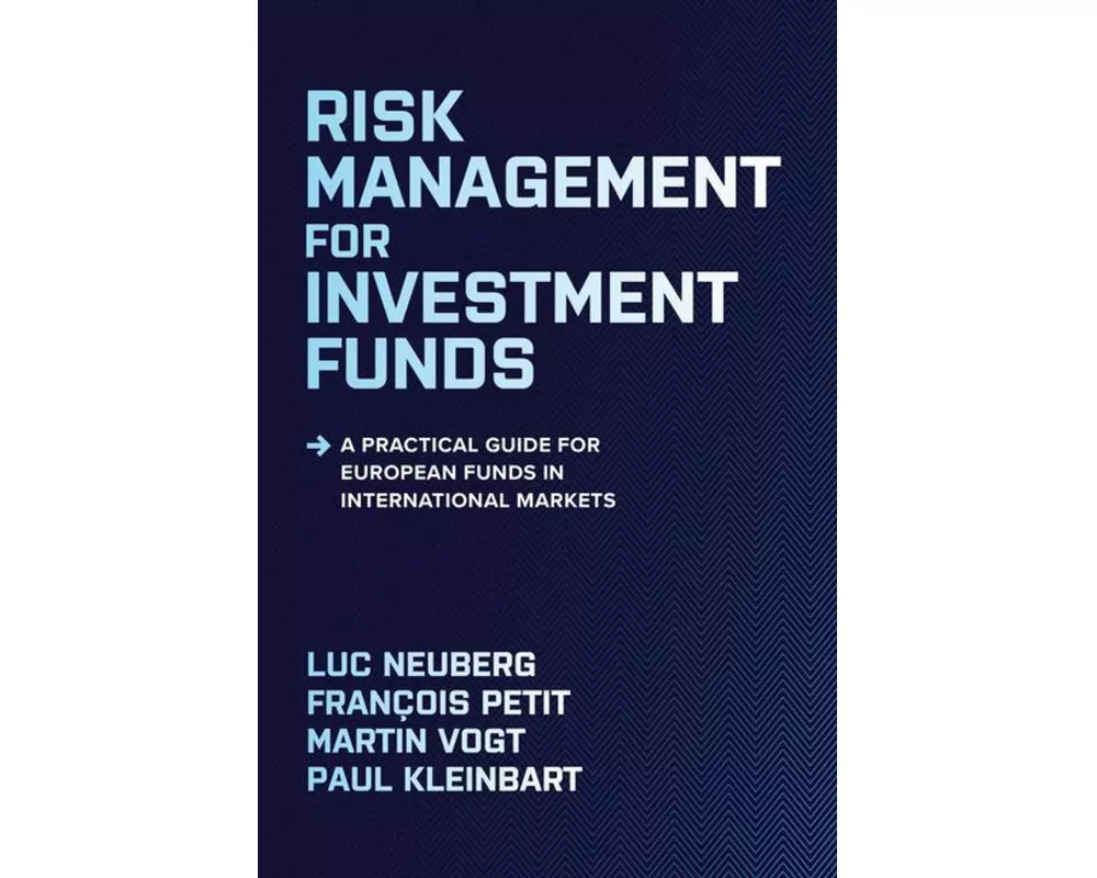 Risk Management for Investment Funds: A Practical Guide for European Funds in International Markets