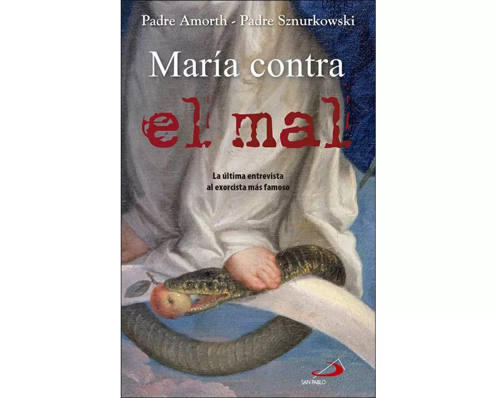 María contra el mal : la mujer que nos ayuda en la lucha contra el diablo