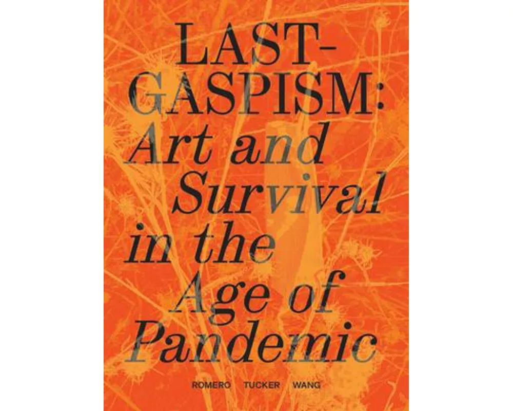 Lastgaspism: Art and Survival in the Age of Pandemic
