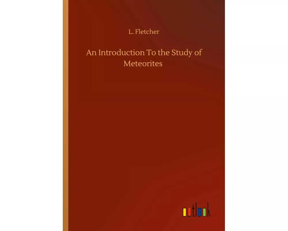 An Introduction To the Study of Meteorites