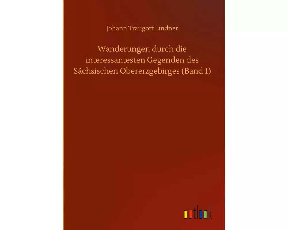 Wanderungen durch die interessantesten Gegenden des Sächsischen Obererzgebirges (Band 1)