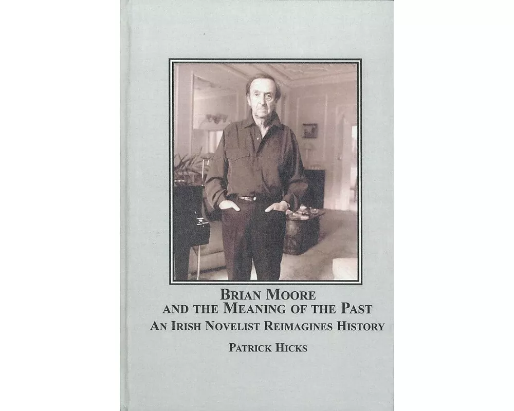 Brian Moore and the Meaning of the Past