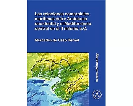 Las relaciones comerciales maritimas entre Andalucia occidental y el Mediterraneo central en el II milenio a.C.