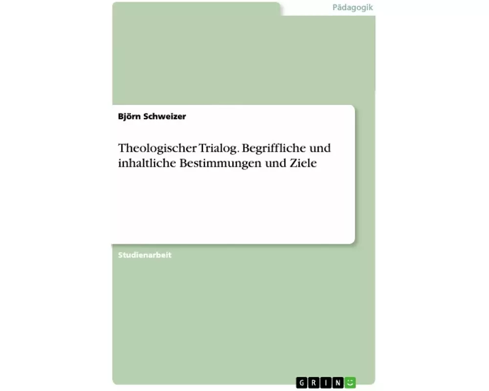 Theologischer Trialog. Begriffliche und inhaltliche Bestimmungen und Ziele