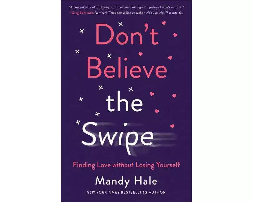 Don`t Believe the Swipe – Finding Love without Losing Yourself