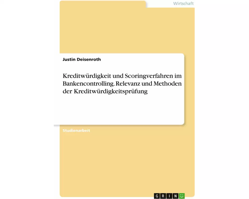 Kreditwürdigkeit und Scoringverfahren im Bankencontrolling. Relevanz und Methoden der Kreditwürdigkeitsprüfung