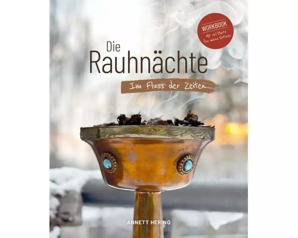 Die Rauhnächte - Im Fluss der Zeiten: Ein Workbook für die 12 heiligen Nächte mit viel Raum für eigene Notizen