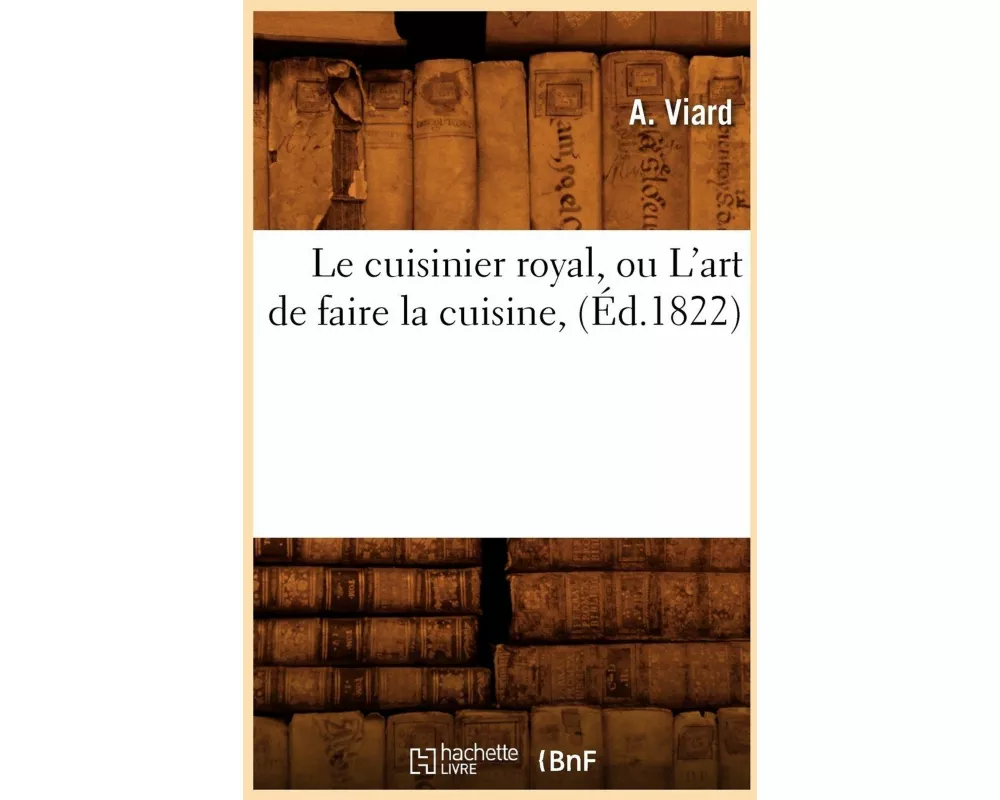 Le cuisinier royal, ou L'art de faire la cuisine, (Éd.1822)