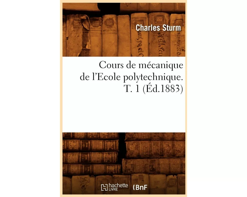 Cours de Mécanique de l'Ecole Polytechnique. T. 1 (Éd.1883)