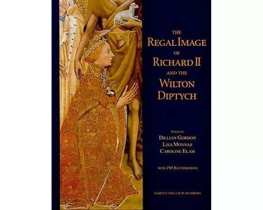 The Regal Image of Richard II and the Wilton Diptych