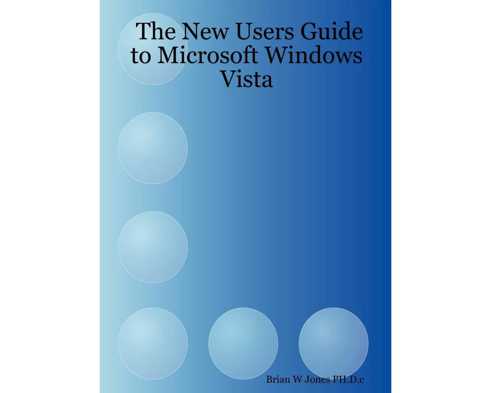 The New Users Guide to Microsoft Windows Vista