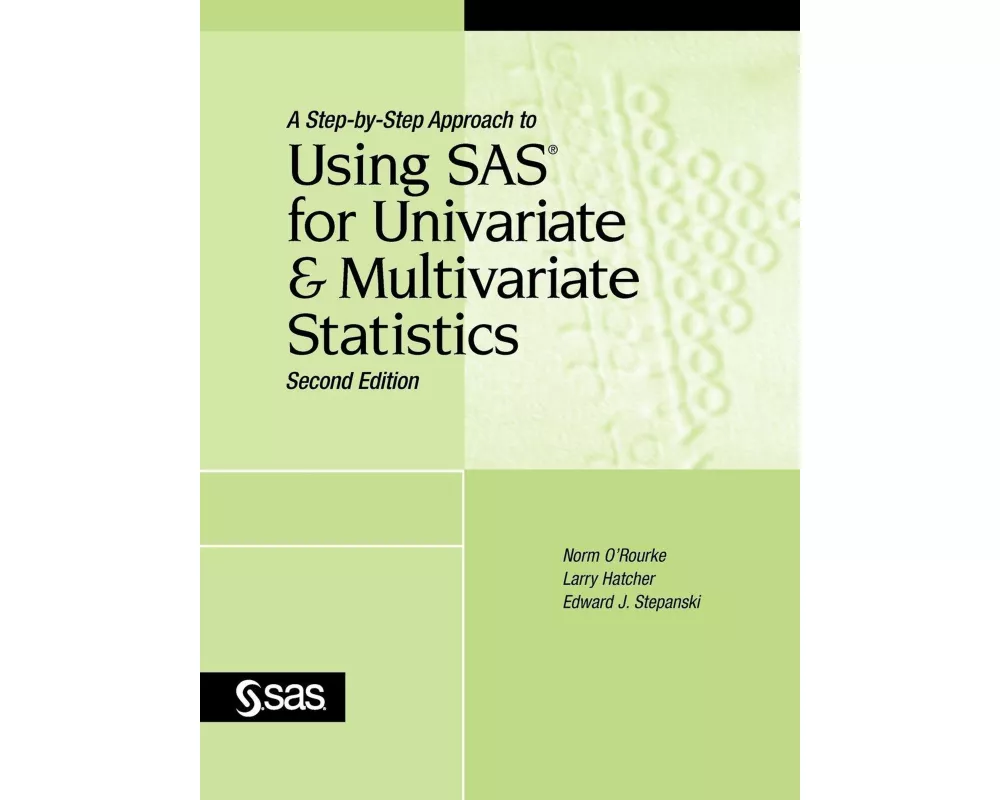 A Step-By-Step Approach to Using SAS for Univariate and Multivariate Statistics, Second Edition