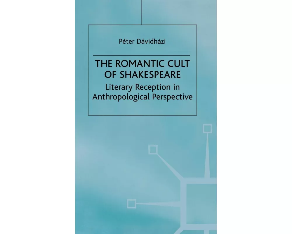 The Romantic Cult of Shakespeare