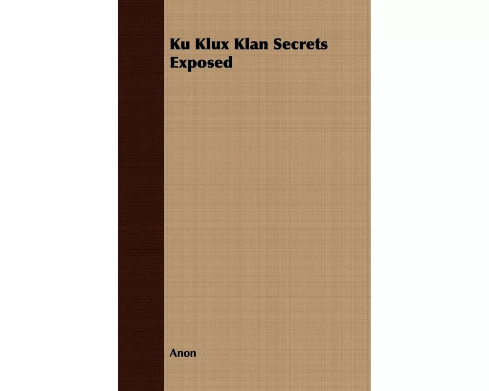 Ku Klux Klan Secrets Exposed
