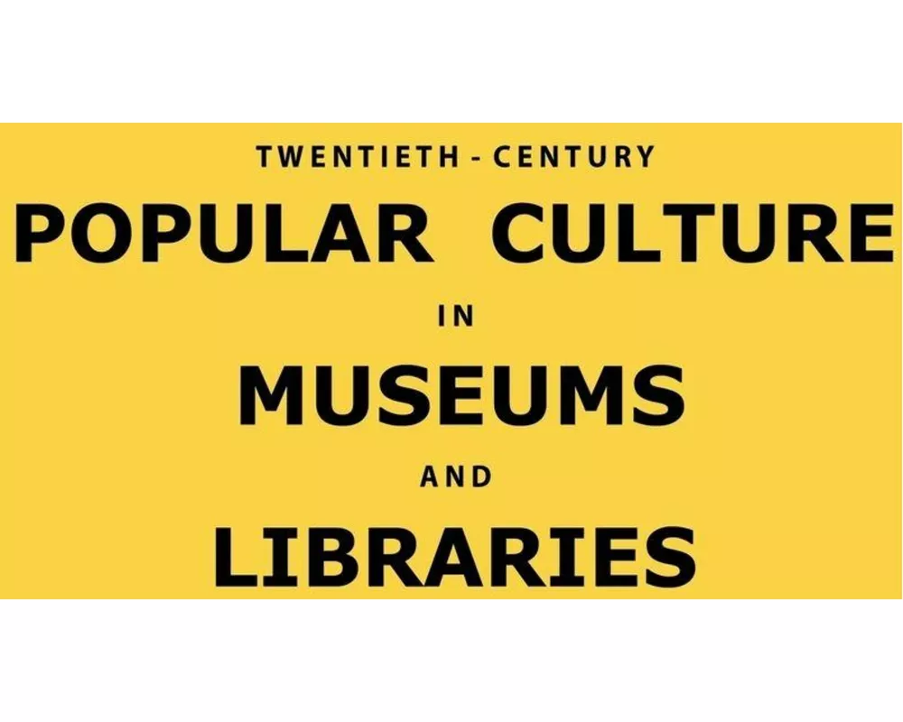 Twentieth-Century Popular Culture in Museums and Libraries
