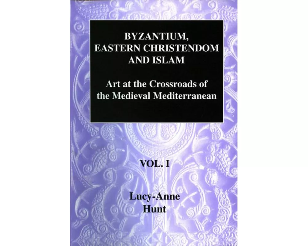 Byzantium, Eastern Christendom and Islam Vol. I