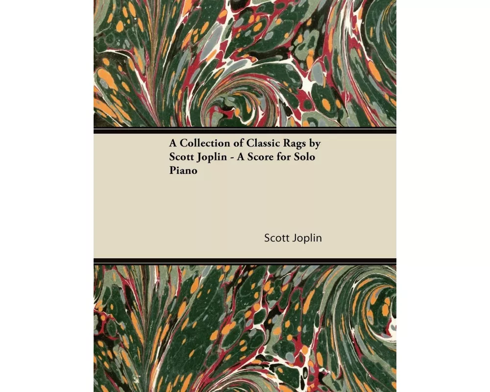A Collection of Classic Rags by Scott Joplin - A Score for Solo Piano
