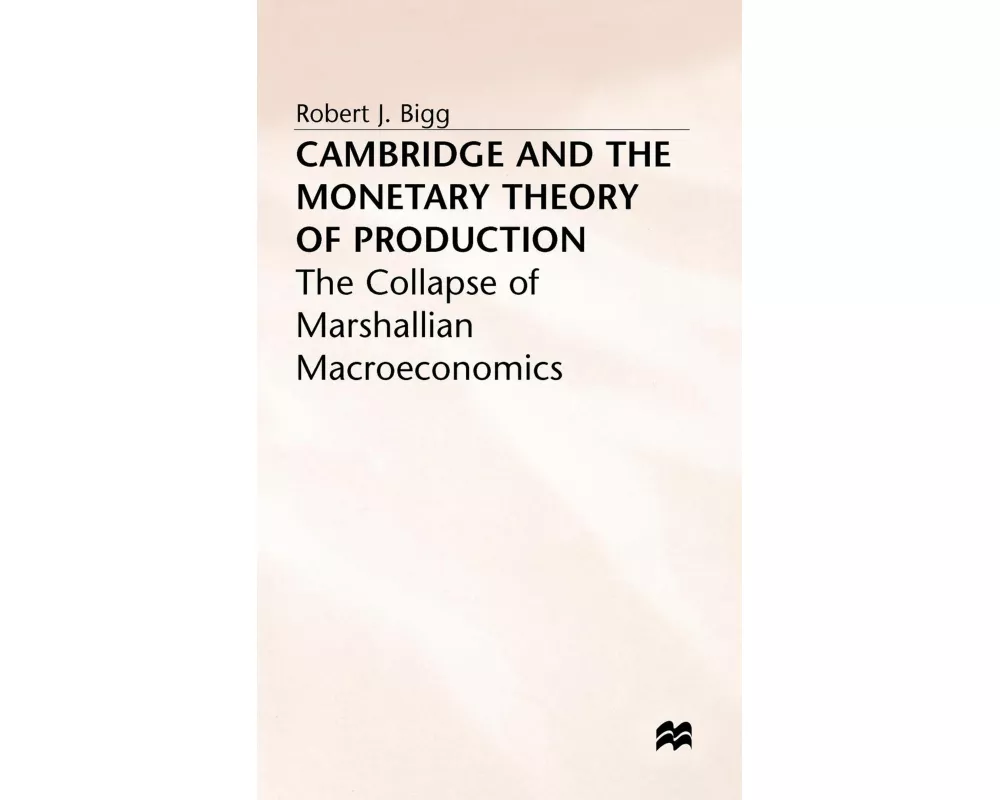 Cambridge and the Monetary Theory of Production