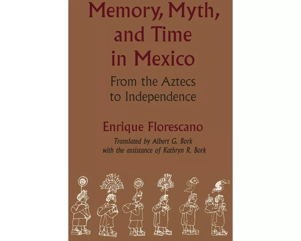 Memory, Myth, and Time in Mexico