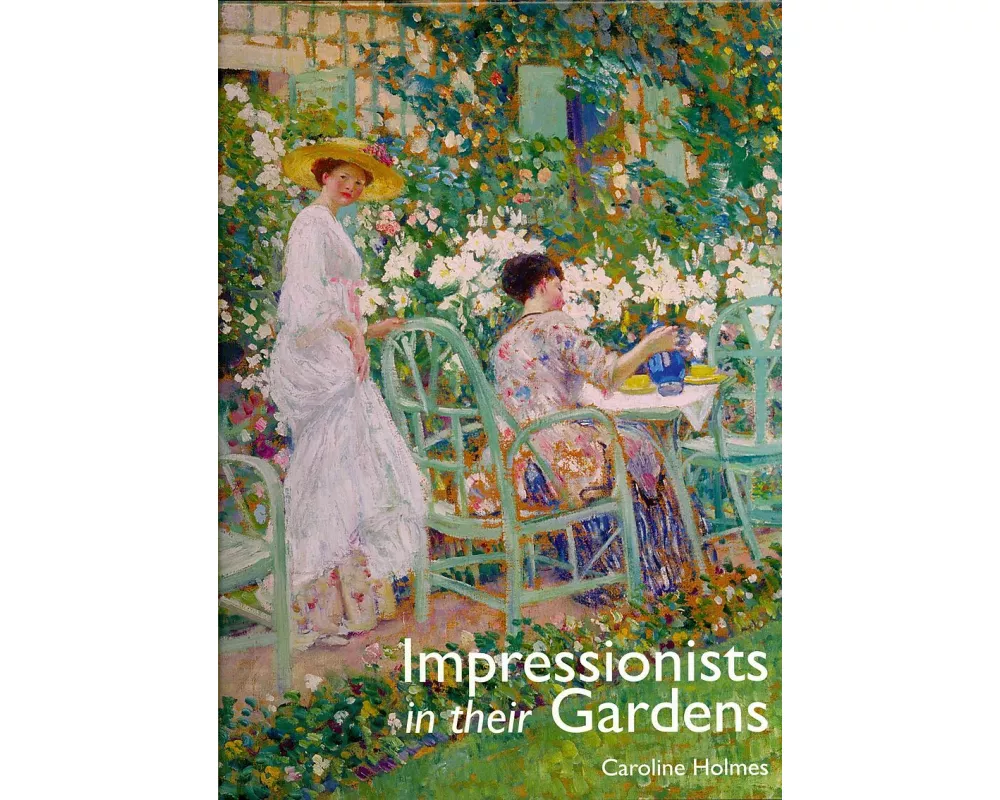 Impressionists in Their Gardens