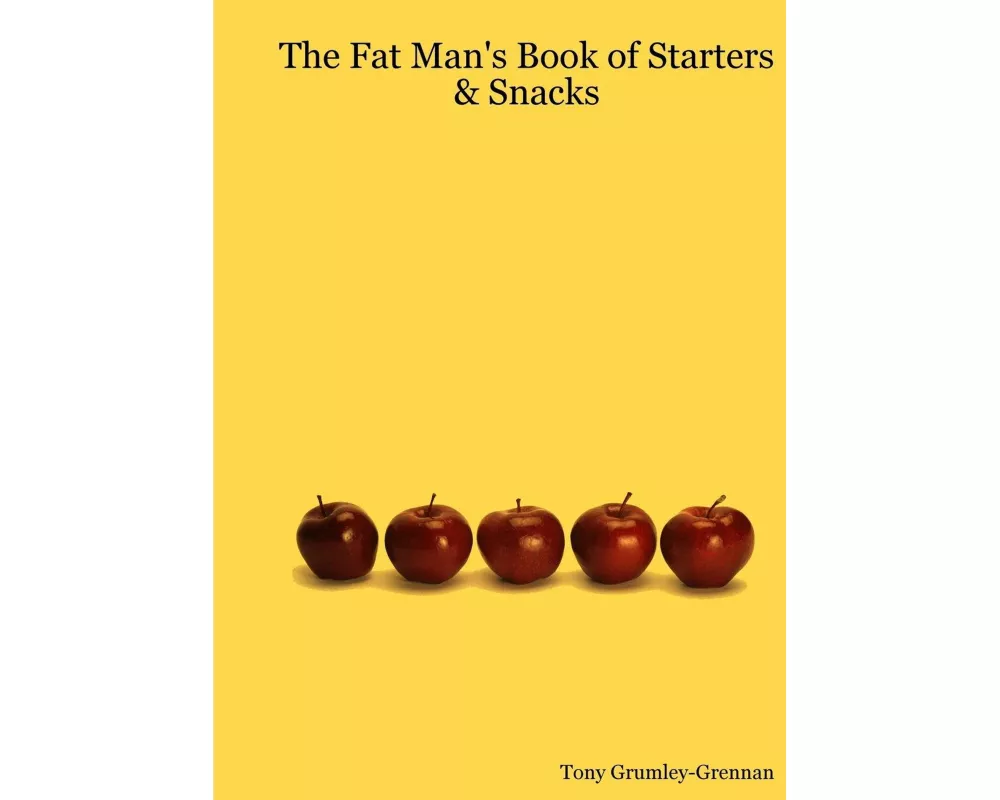 The Fat Man's Book of Starters & Snacks